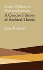 From Polders to Postmodernism: A Concise History of Archival Theory - Paperback