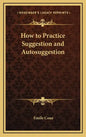 How to Practice Suggestion and Autosuggestion - Hardcover