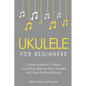Ukulele for Beginners: Bundle - The Only 2 Books You Need to Learn to Play Ukulele and Reading Ukulele Sheet Music Today - Paperback