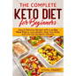 The Complete Keto Diet for Beginners: Easy and Delicious Recipes with a 14-Day Meal Plan to Lose Weight, Heal Your Body, and Live the Ketogenic Lifest - Paperback