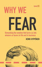 Why We Fear: Unmasking the Emotion That Turns Us Into Winners or Losers in Life and in Business - Paperback
