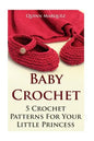 Baby Crochet: 5 Crochet Patterns For Your Little Princess - Paperback