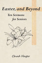 Easter, and Beyond: Ten Sermons for Seniors - Paperback