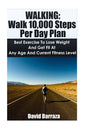 Walking: Walk 10,000 Steps Per Day Plan: Best Exercise To Lose Weight and Get Fit At Any Age And Current Fitness Level - Paperback