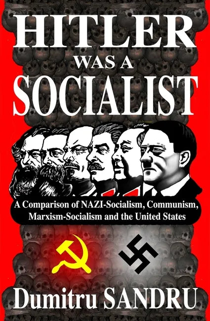 Hitler Was a Socialist: A comparison of NAZI-Socialism, Communism, Marxism-Socialism, and the United States - Paperback