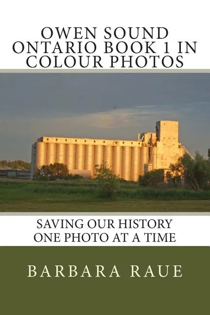 Owen Sound Ontario Book 1 in Colour Photos: Saving Our History One Photo at a Time - Paperback