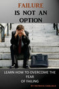 Failure is Not an Option: Learn How to Overcome the Fear of Failing - Paperback