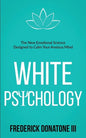 White Psychology: The New Emotional Science Designed To Calm Your Anxious Mind - Paperback