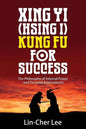 Xing Yi (Hsing I) Kung Fu for Success: The Philosophy of Internal Power and Personal Achievement - Paperback