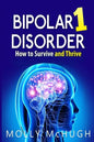 Bipolar 1 Disorder - How to Survive and Thrive - Paperback