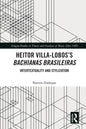 Heitor Villa-Lobos's Bachianas Brasileiras: Intertextuality and Stylization - Paperback