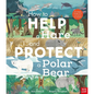 How to Help a Hare and Protect a Polar Bear: 50 Simple Things You Can Do for Our Planet! - Hardcover