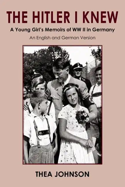 The Hitler I Knew: A Young Girl's Memoirs of WW II in Germany - Paperback