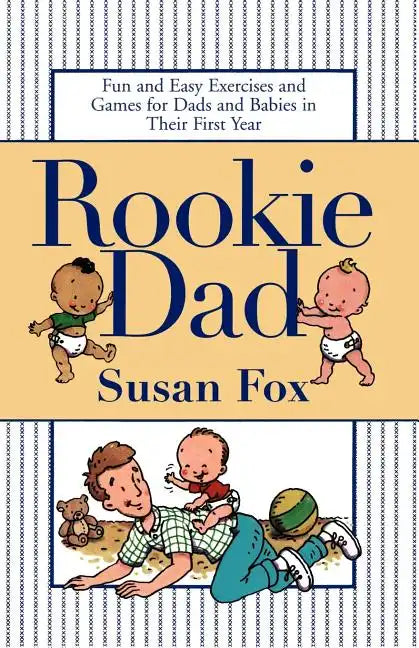 Rookie Dad: Fun and Easy Exercises and Games for Dads and Babies in Their First Year - Paperback