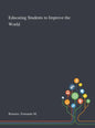 Educating Students to Improve the World - Hardcover