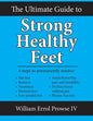 The Ultimate Guide to Strong Healthy Feet: Permanently Fix Flat Feet, Bunions, Neuromas, Chronic Joint Pain, Hammertoes, Sesamoiditis, Toe Crowding, H - Paperback