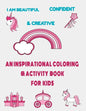 I am beautiful, confident & creative: an inspirational coloring & activity book for kids: 21 inspiring quotes and positive affirmations with amazing i - Paperback