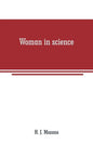 Woman in science: With an introductory chapter on woman's long struggle for things of the mind - Paperback