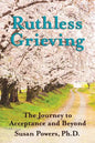 Ruthless Grieving: The Journey to Acceptance and Beyond - Paperback