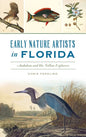 Early Nature Artists in Florida: Audubon and His Fellow Explorers - Hardcover
