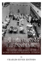 The 1918 Spanish Flu Pandemic: The History and Legacy of the World's Deadliest Influenza Outbreak - Paperback