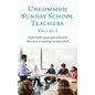 Uncommon Sunday School Teachers, Volume I: High Profile people who dedicated their lives to teaching Sunday school - Hardcover