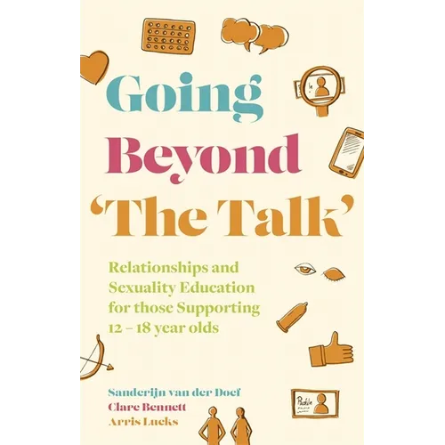 Going Beyond 'The Talk': Relationships and Sexuality Education for Those Supporting 12 -18 Year Olds - Paperback