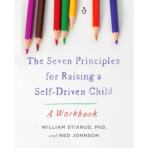 The Seven Principles for Raising a Self-Driven Child: A Workbook - Paperback