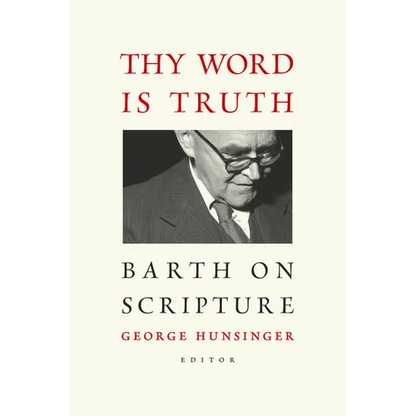 Thy Word is Truth: Barth on Scripture - Paperback