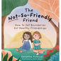 The Not-So-Friendly Friend: How to Set Boundaries for Healthy Friendships - Hardcover