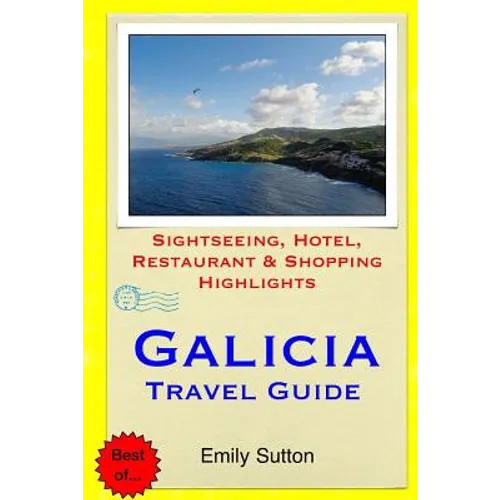 Galicia Travel Guide: Sightseeing, Hotel, Restaurant & Shopping Highlights - Paperback