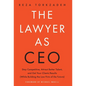 The Lawyer As CEO: Stay Competitive, Attract Better Talent, and Get Your Clients Results (While Building the Law Firm of the Future) - Hardcover