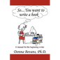So . . . You want to write a book: A Manual for the Beginning Writer - Paperback