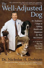 The Well-Adjusted Dog: Dr. Dodman's 7 Steps to Lifelong Health and Happiness for Your Bestfriend - Paperback