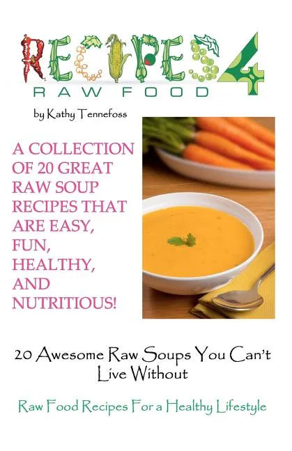 20 Awesome Raw Soups You Can't Live Without: Raw Food Recipes For Healthy Living - Paperback