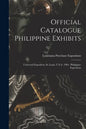 Official Catalogue Philippine Exhibits: Universal Exposition, St. Louis, U.S.A. 1904: Philippine Exposition - Paperback