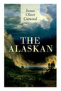 The Alaskan: Western Classic - A Gripping Tale of Forbidden Love, Attempted Murder and Gun-Fight in the Captivating Wilderness of Alaska - Paperback