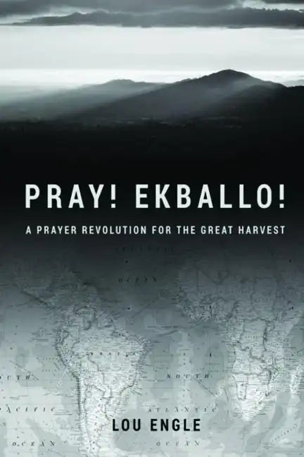 Pray! Ekballo!: A Prayer Revolution For The Great Harvest - Paperback