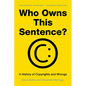 Who Owns This Sentence?: A History of Copyrights and Wrongs - Paperback