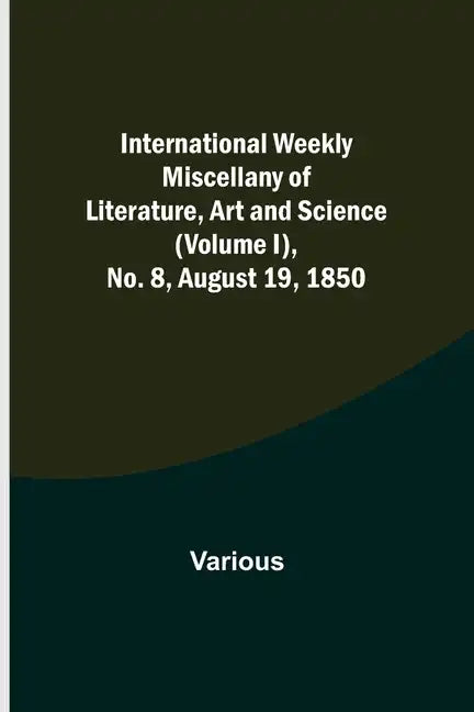 International Weekly Miscellany of Literature, Art and Science - (Volume I), No. 8, August 19, 1850 - Paperback