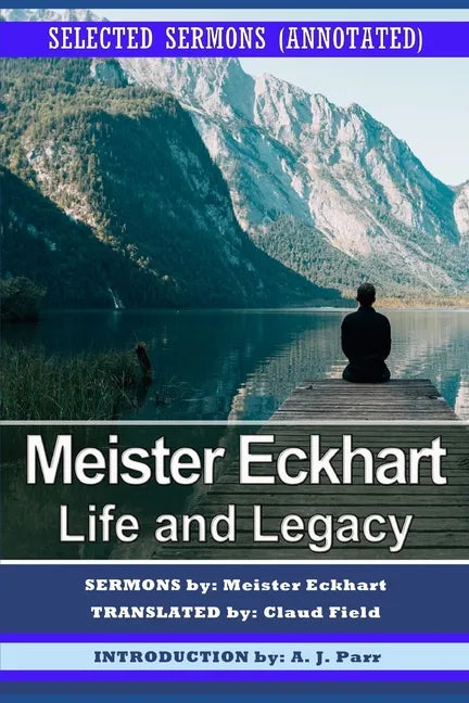 Meister Eckhart: Life and Legacy: Selected Sermons (Annotated) - Paperback
