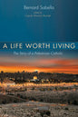 A Life Worth Living: The Story of a Palestinian Catholic - Paperback