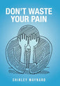Don't Waste Your Pain - Hardcover