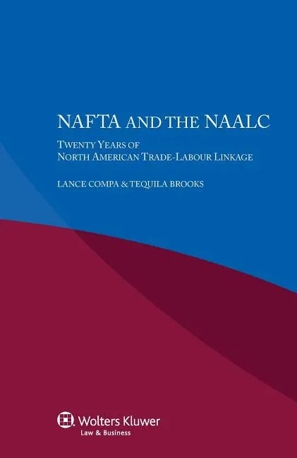 NAFTA and the NAALC Twenty Years of North American Trade-Labour Linkage - Paperback