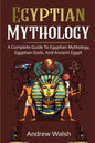 Egyptian Mythology: A Comprehensive Guide to Ancient Egypt - Paperback