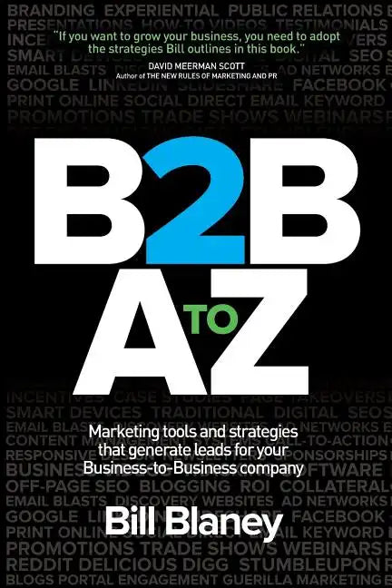 B2B A To Z: Marketing Tools and Strategies That Generate Leads For Business-To-Business Companies - Paperback