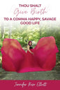 Thou Shalt Give Birth to a Comma Happy, Savage Good Life - Paperback