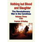Nothing But Blood and Slaughter: The Revolutionary War in the Carolinas - Volume Three 1781 - Paperback