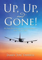 Up, Up, and Gone!: My Forty-Seven Years in the Airline Industry-From 707S to 787S - Hardcover