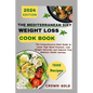 The Mediterranean Diet Weight Loss Cookbook: The Comprehensive Book Guide to Lower High Blood Pressure Lose Weight Naturally and Improve Your Wellness - Paperback